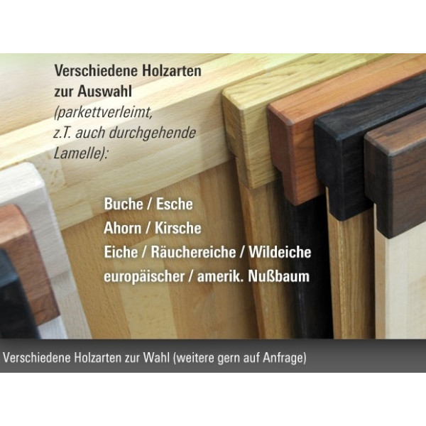 Andere Holzarten auf Anfrage ( info@moebelwerk-weissensee.de )